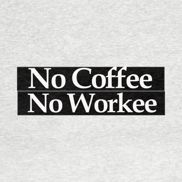 no coffee no workee by MariaB